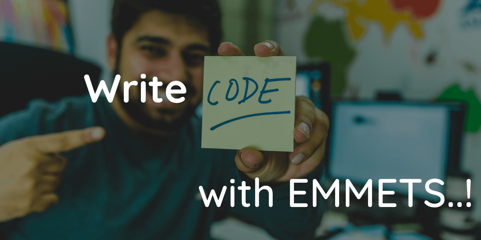 Write Code with Emmets..! | Part - 1